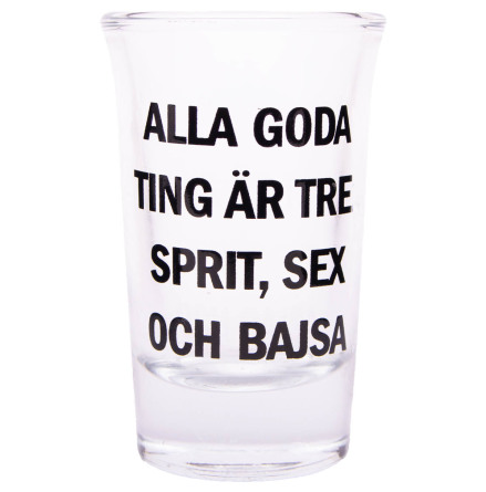 Snapsglas, Alla goda ting r tre: Sprit, sex och bajsa